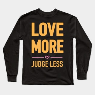 Love more, judge less block font Long Sleeve T-Shirt